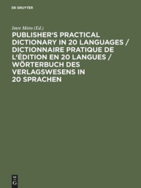 Imre Móra (editor) — Publisher's Practical Dictionary in 20 Languages / Dictionnaire pratique de l'édition en 20 langues / Wörterbuch des Verlagswesens in 20 Sprachen