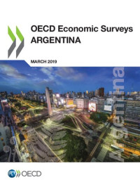 ORGANISATION FOR ECONOMIC CO-OPERATION AND DEVELOPMENT.; Oecd — OECD Economic Surveys: Argentina 2019