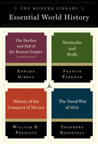 Edward Gibbon; Francis Parkman; William H. Prescott; Theodore Roosevelt — The Modern Library Essential World History 4-Book Bundle: The Decline and Fall of the Roman Empire (Abridged); Montcalm and Wolfe; History of the Conquest of Mexico; The Naval War of 1812