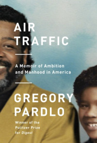 Pardlo, Gregory — Air traffic: a memoir of ambition and manhood in America