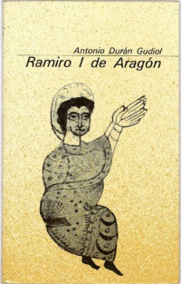 Antonio Durán Gudiol — Ramiro I de Aragón