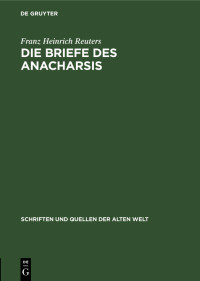 Franz Heinrich Reuters — Die Briefe des Anacharsis (Schriften und Quellen der alten Welt 14)