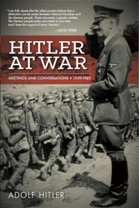 Hitler, Adolf;Miller, Robert Lawrence — Hitler at war: meetings and conversations, 1939-1945