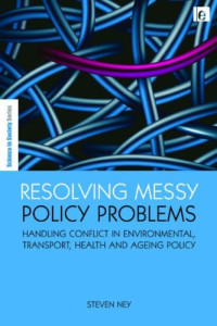 Steven Ney — Resolving Messy Policy Problems: Handling Conflict in Environmental, Transport, Health and Ageing Policy