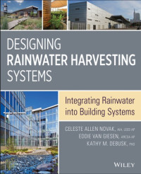 Novak, Celeste Allen;Giesen, Eddie Van;Debusk, Kathy M — Designing Rainwater Harvesting Systems: Integrating Rainwater Into Building Systems