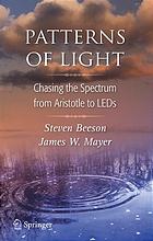 Steven Beeson; James W Mayer — Patterns of light : chasing the spectrum from Aristotle to LEDs