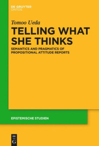 Tomoo Ueda — Telling What She Thinks: Semantics and pragmatics of propositional attitude reports