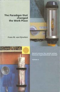 Frans M. van Eijnatten — The Paradigm That Changed the Work Place: With Contributions of Hans Van Beinum, Fred Emery, Bjoern Gustavsen and Ulbo De Sitter (Social Science for Social Action: Toward Organizational Renewal)