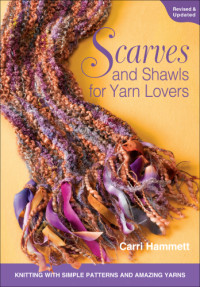 Hammett, Carri — Scarves and Shawls for Yarn Lovers