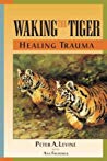 Peter A. Levine; Ann Frederick — Waking the Tiger: Healing Trauma