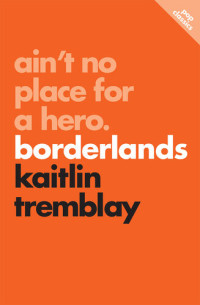 Kaitlin Tremblay — Ain't No Place for a Hero: Borderlands