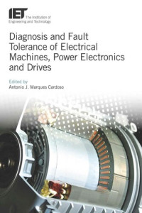 Antonio J. Marques Cardoso — Diagnosis and Fault Tolerance of Electrical Machines, Power Electronics and Drives