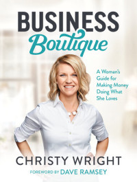 Christy Wright — Business Boutique: A Woman's Guide for Making Money Doing What She Loves
