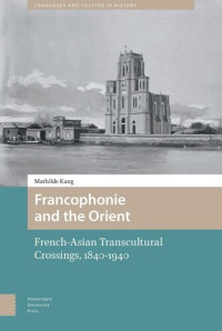Mathilde Kang — Francophonie and the Orient: French-Asian Transcultural Crossings (1840-1940)