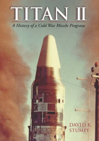 David K. Stumpf — Titan II: A History of a Cold War Missile Program