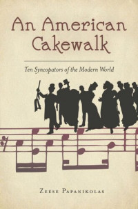 Zeese Papanikolas — An American Cakewalk: Ten Syncopators of the Modern World