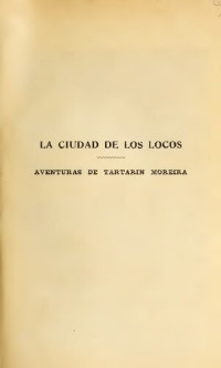 Soiza Reilly, Juan José de, 1880-1959 — La ciudad de los locos (aventuras de Tartarín Moreira), novela sudamericana