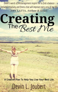 Devin L. Joubert — Creating The Best Me: A Creative Plan To Help You Live Your Best Life