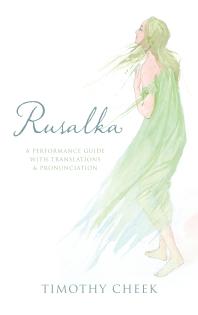 Timothy Cheek — Rusalka : A Performance Guide with Translations and Pronunciation