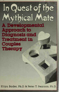 Ellyn Bader, Peter T. Pearson — In Quest of the Mythical Mate: A Developmental Approach to Diagnosis and Treatment in Couples Therapy