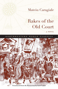 Mateiu I. Caragiale, Sean Cotter — Rakes of the Old Court: A Novel