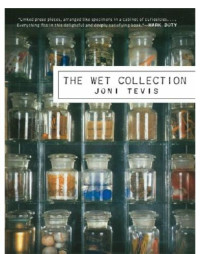 Tevis, Joni — The Wet Collection: a Field Guide to Iridescence and Memory