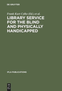 Frank Kurt Cylke (editor); International Federation of Library Associations and Institutions (editor) — Library service for the blind and physically handicapped: An international approach