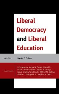 Daniel E. Cullen; Stephen H. Wirls; John Agresto; James W. Ceaser; Donald Downs; Robert P. George; Jakub Grygiel; Yuval Levin; Wilfred M. McClay; Jr.  Robert L. Pfaltzgraff — Liberal Democracy and Liberal Education
