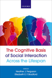 Heather J. Ferguson, Elisabeth E.F Bradford — The Cognitive Basis of Social Interaction Across the Lifespan