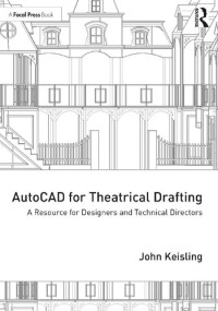 John Keisling — AutoCAD for Theatrical Drafting: A Resource for Designers and Technical Directors
