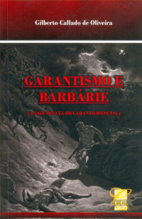 Gilberto Callado de oliveira — Garantismo e Barbárie: A Face Oculta do Garantismo Penal