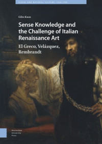 Giles Knox — Sense Knowledge and the Challenge of Italian Renaissance Art: El Greco, Velázquez, Rembrandt