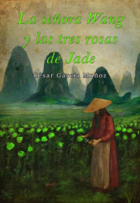 Muñoz, César, García — La señora Wang y las tres rosas de jade