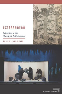 Phillip John Usher — Exterranean: Extraction in the Humanist Anthropocene