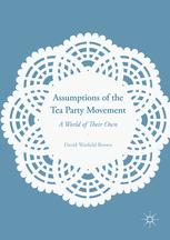 David Warfield Brown (auth.) — Assumptions of the Tea Party Movement: A World of Their Own