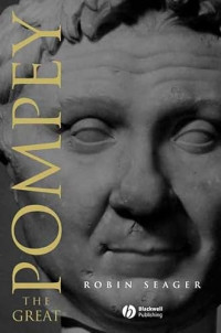 Robin Seager(auth.) — Pompey the Great: A Political Biography, Second Edition