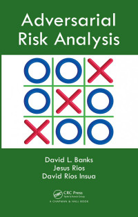 David L. Banks (Author); Jesus M. Rios Aliaga (Author); David Rios Insua (Author) — Adversarial Risk Analysis