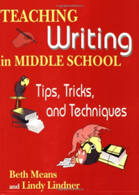 Beth Means, Lindy Lindner — Teaching Writing in Middle School: Tips, Tricks, and Techniques