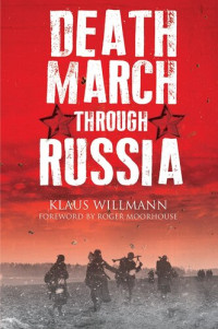 Klaus Willmann — Death March Through Russia: The Memoir of Lothar Herrmann