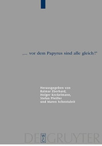 Raimar Eberhard, Holger Kockelmann, Stefan Pfeiffer, Maren Schentuleit — "... vor dem Papyrus sind alle Gleich!" (Archiv Für Papyrusforschung Und Verwandte Gebiete - Beihefte 27)
