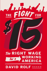 Rolf, David — The fight for fifteen: the right wage for a working America