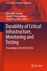 Alexander Kravcov, Elena B. Cherepetskaya, Vaclav Pospichal (eds.) — Durability of Critical Infrastructure, Monitoring and Testing: Proceedings of the ICDCF 2016