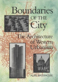 Alan Waterhouse — Boundaries of the City: The Architecture of Western Urbanism