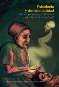 Liliana Parra Valencia; saulo Fernandes; dolores Galind — Psicología y descolonialidad: Saberes para curar en palenques y quilombos (Colombia-Brasil)