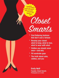 Emily Neill — Closet Smarts: Flatter Your Figure with the Clothes You Already Have