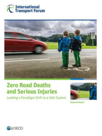 Organization for Economic Cooperation & Development — Zero Road Deaths and Serious Injuries: Leading a Paradigm Shift to a Safe System