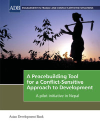 Asian Development Bank — A Peacebuilding Tool for a Conflict-Sensitive Approach to Development: A Pilot Initiative in Nepal