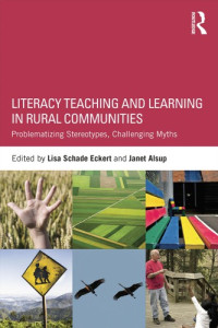 Lisa Schade Eckert; Janet Alsup (eds.) — Literacy Teaching and Learning in Rural Communities: Problematizing Stereotypes, Challenging Myths