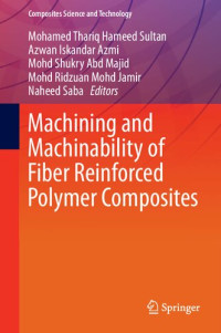 Mohamed Thariq (editor); Mohd. Ridzuan Mohd. Jamir (editor); Naheed Saba (editor); Azwan Iskandar Azmi (editor); Mohd Shukry Abdul Majid (editor) — Machining and machinability of fiber reinforced polymer composites