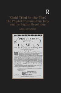 Ariel Hessayon — 'Gold Tried in the Fire'. The Prophet TheaurauJohn Tany and the English Revolution